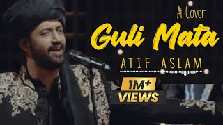 Guli Mata  Atif Aslam  Ai Cover [upl. by Shepperd]