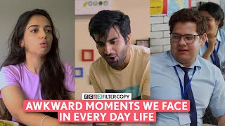 FilterCopy  Awkward Moments We Face In Every Day Life  Ft Barkha Ayush Ahsaas  FC Compilation [upl. by Dareen]