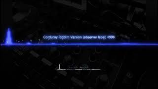 Corduroy Riddim Version Observer Label 1996 [upl. by Suitangi]