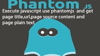 Execute javascript use phantomjs and get page titleurlpage source content and page plain text [upl. by Anahir]