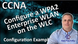 Configure a WPA2 Enterprise WLAN on the WLC Example  Lab 13312  CCNA  KevTechify  vid 56 [upl. by Eceeryt]