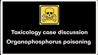 Toxicology case discussion  Organophosphorus poisoning [upl. by Hujsak223]