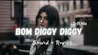 Bom diggy diggy  Slowed  Reverb  । BOM DIGGY DIGGY LOFI MIX SONG । LOFI MIX । [upl. by Belen55]