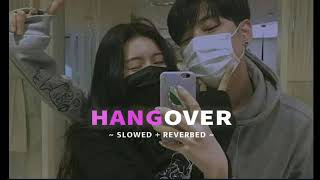 Hangover  Slowed and Reverb [upl. by Clari]