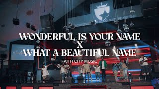 Faith City Music Wonderful is Your Name x What A Beautiful Name [upl. by Morena]