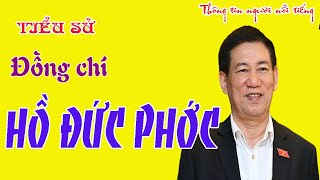 Tiểu Sử Đc HỒ ĐỨC PHỚC  Phó Thủ Tướng Chính Phủ Việt Nam [upl. by Noyrb]