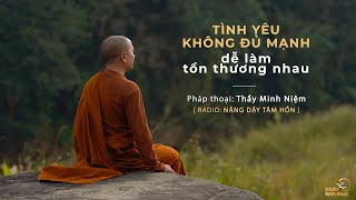 Thầy Minh Niệm  Tình yêu không đủ mạnh dễ làm tổn thương nhau  Trích Radio Nâng dậy tâm hồn [upl. by Bonucci419]