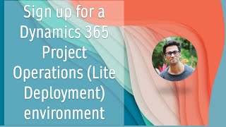 Sign up for a Dynamics 365 Project Operations Lite Deployment environment  Provision New Instance [upl. by Derron430]