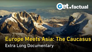 Exploring the Caucasus Europe and Asias Natural Bridge  Extra Long Documentary [upl. by Yelroc]