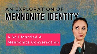 Exploring Mennonite Identity The Journey of So I Married A Mennonite mennonite identity [upl. by Nevarc]