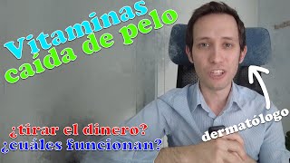 VITAMINAS y CAIDA PELO dermatólogo te explica si tiras dinero o cuáles sirven [upl. by Fulvi212]