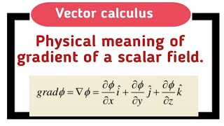 physical meaning of gradient of a scalar field  vector calculus [upl. by Garzon281]