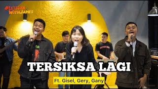 TERSIKSA LAGI  Gisel Gery Gany ft Fivein LetsJamWithJames [upl. by Ameyn]