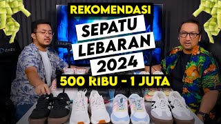 Rekomendasi Sepatu 500 ribu  1 juta utk LEBARAN 2024  PODCAST Sepatu [upl. by Sonja481]