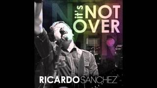 Ricardo Sanchez  Its Not Over [upl. by Etteuqal]