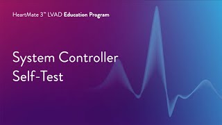 HeartMate 3 LVAD Patient Education Program  Part 6 of 17 System Controller SelfTest [upl. by Waxler]