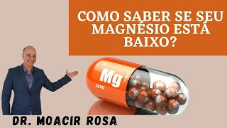 Saiba se Seu Magnésio Está Baixo Quais os Sintomas Como Medir Quando Usar  Dr Moacir Rosa [upl. by Farnsworth]