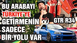 Skyline GTR R34 Türkiyeye Getirmenin Tek Yolu [upl. by Ihculo351]