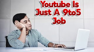 YouTube Is Just Another 9 to 5 Job The YouTube Rat Race Youtubers Should Get A Job amp Quit YouTube [upl. by Teirrah]