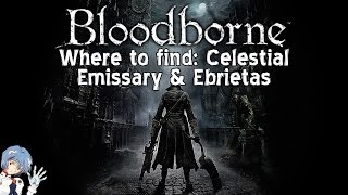 Bloodborne Where to find Celestial Emissary amp Ebrietas Daughter of the Cosmos [upl. by Sydel]