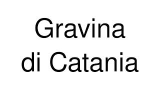 How to Pronounce Gravina di Catania Italy [upl. by Ennairol]