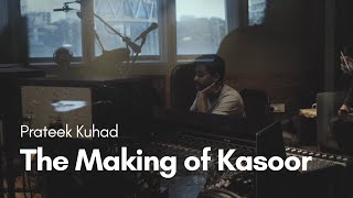 Prateek Kuhad  The Making of Kasoor [upl. by Swihart]