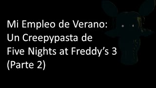 Mi Empleo de Verano Un Creepypasta de Five Nights at Freddy’s 3 Parte 2 [upl. by Zingg]