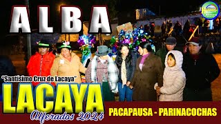 LACAYA  PACAPAUSA 2024  ALBA  FIESTA COSTUMBRISTA EN HONOR A quotSANTÍSIMO CRUZ DE LACAYAquot [upl. by Ellesor]