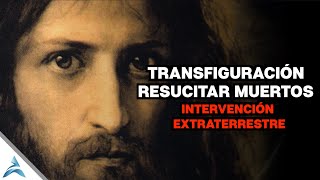 La TRANSFIGURACIÓN De JESÚS  La INTERVENCIÓN ALIENÍGENA En Los MILAGROS CIENTÍFICOS [upl. by Adnal477]