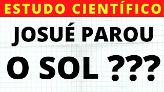 🔴 REVELADO JOSUÉ PAROU O SOL  ESTUDO CIENTÍFICO [upl. by Llerol839]