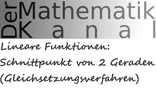 Lineare Funktionen Schnittpunkt von 2 Geraden Gleichsetzungsverfahren  DerMathematikKanal [upl. by Chrissy]