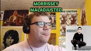 Morrissey  Maladjusted  Reaction Finally [upl. by Egroeg264]