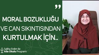 Moral Bozukluğu ve Can Sıkıntısından Kurtulmak İçin  Saliha Erdim ile Aile Okulu [upl. by Tychon]