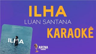 KARAOKÊ 🎤 ILHA  LUAN SANTANA [upl. by Jevon]