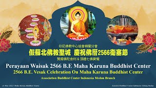 2566 BE Vesak Celebration Mahakaruna Buddhist Center 印尼佛教中心協會棉蘭分會佛教聖城舉行衛塞慶典 [upl. by Kilar]