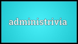 Administrivia Meaning [upl. by Sakhuja517]