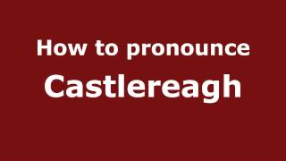 How to Pronounce Castlereagh  PronounceNamescom [upl. by Izabel]