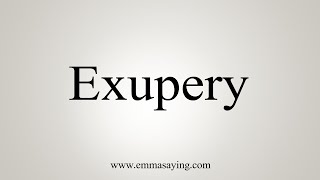 How To Say Exupery [upl. by Itsym]