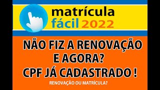 Matrícula fácil NÃO FIZ A RENOVAÇÃO E AGORA ERRO DE CPF JÁ CADASTRADO matriculafácil [upl. by Elletnuahs291]