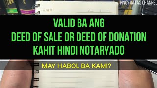 Valid ba ang mga Deed of Sale or Deed of Donation or Extrajudicial Settlement Kahit Hindi Notaryado [upl. by Aned]