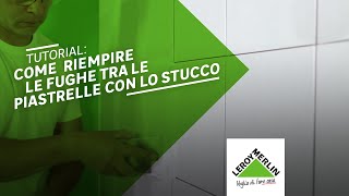 Tutorial come riempire le fughe tra le piastrelle con lo stucco  Leroy Merlin [upl. by Raphaela566]