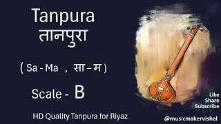 Tanpura B scale sama  तानपुरा साम B scale for vocal riyaz male and female [upl. by Elias111]