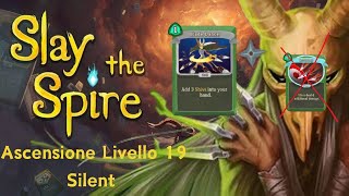 Ascensione livello 19 con Silent  Il mazzo più stupido che vedrete oggi  Slay the Spire ITA [upl. by Prisilla]