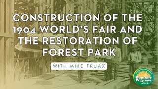 Construction of the 1904 World’s Fair and the Restoration of Forest Park [upl. by Fannie]