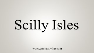 How To Say Scilly Isles [upl. by Asirahc]