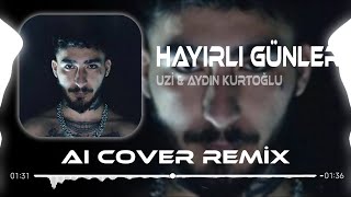 Uzi x Aydın Kurtoğlu  HAYIRLI GÜNLER 20 Aı Cover Remix [upl. by Valleau]