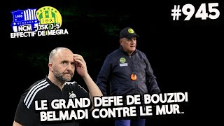 945 LE GRAND DEFI DE BOUZIDI BELMADI CONTRE LE MUR LEFFECTIF DE MEGRA A J5 DU MATCH [upl. by Aicenev186]