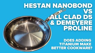 Hestan Nanobond Titanium vs All Clad D5 amp Demeyere Proline [upl. by Gerdi455]