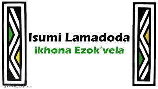 Isumi Lamadoda  Ikhona Ezokvela [upl. by Johny]