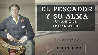 El pescador y su alma de Oscar Wilde Audiolibro completo Voz humana real [upl. by Oaoj805]